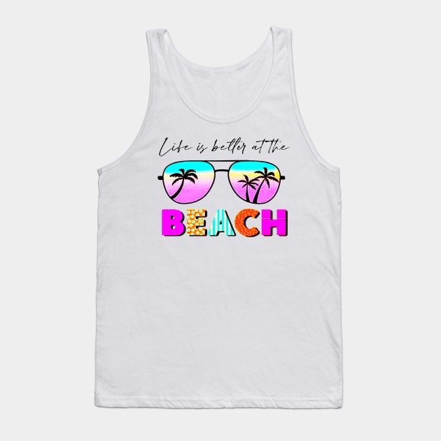 Life is better at the beach Tank Top by rosposaradesignart